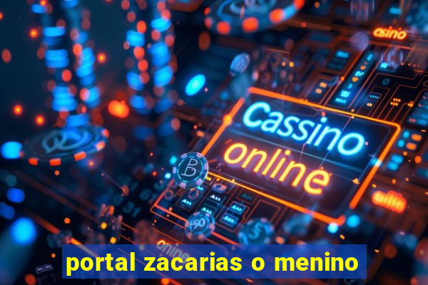 portal zacarias o menino